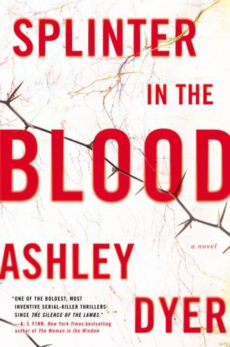 Splinter in the Blood : A Novel by Ashley Dyer (2019, Trade Paperback)