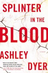 Splinter in the Blood : A Novel by Ashley Dyer (2019, Trade Paperback)
