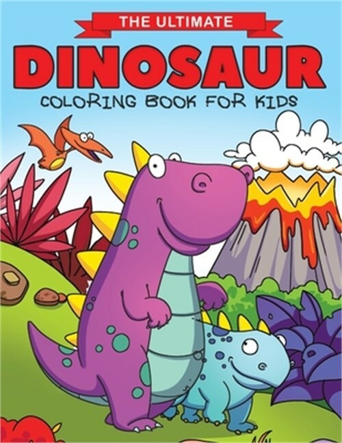 The Ultimate Dinosaur Coloring Book for Kids: Fun Children’s Coloring Book for B