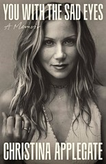 You with the Sad Eyes: A Memoir by Christina Applegate: New