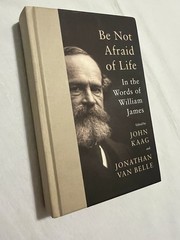 Be Not Afraid of Life : In the Words of William James by William James (2023)