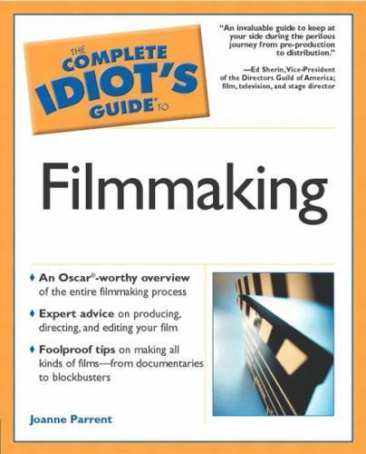 The Complete Idiot’s Guide to Filmmaking – Paperback By Joanne Parrent