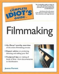 The Complete Idiot’s Guide to Filmmaking – Paperback By Joanne Parrent