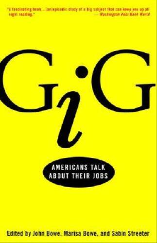 Gig: Americans Talk About Their Jobs – Paperback By John Bowe – VERY GOOD