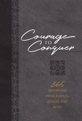 Courage to Conquer: 365 Devotions from Joshua, Judges, and Ruth (The Passi .. U