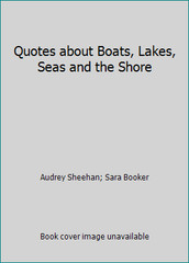 Quotes about Boats, Lakes, Seas and the Shore by Audrey Sheehan; Sara Booker
