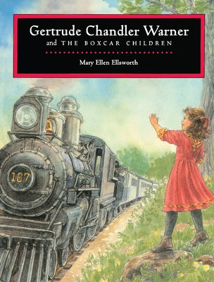 Gertrude Chandler Warner and the Boxcar Children by Ellsworth, Mary Ellen