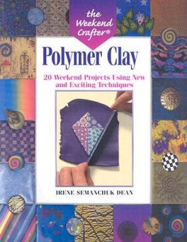 The Weekend Crafter: Polymer Clay: 20 Weekend Projects Using New Exciti – GOOD