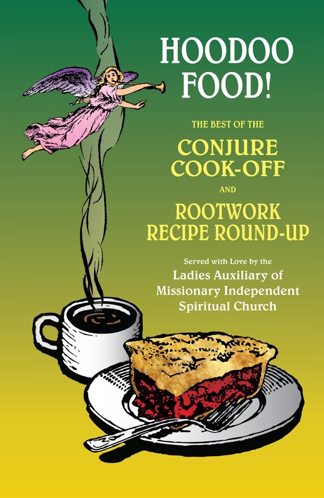 Hoodoo Food! The Best of the Conjure Cook-Off and Rootwork Recipe Round-Up P…