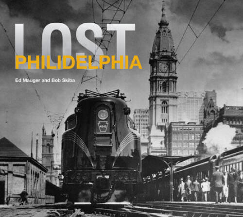 Lost Philadelphia – Hardcover By Ed Mauger – GOOD