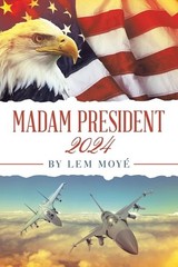 Madam President: 2024, Moyé, Lem, Very Good Book