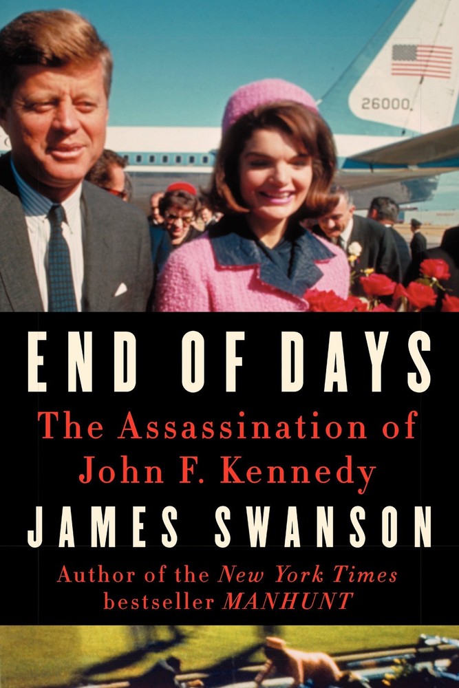 End of Days: The Assassination of John F. Kennedy – hardcover Swanson, James…