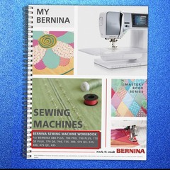 Bernina Mastery SEWING Workbook 790 Pro + 880 + 770 QE + 480 475 435 535 570 590