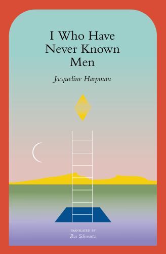 I Who Have Never Known Men, Paperback by Harpman, Jacqueline; Schwartz, Ros (…