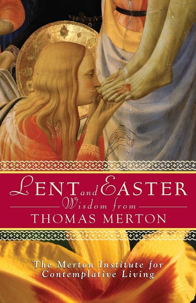Lent and Easter Wisdom from Thomas Merton: Daily Scripture and Prayers, Toge…