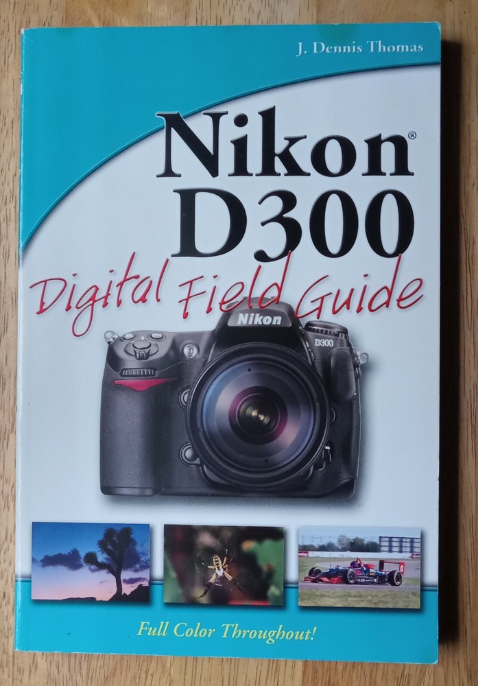 Digital Field Guide Ser.: Nikon D300 Digital Field Guide by J. Dennis Thomas…