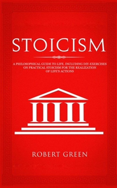 Stoicism: A Philosophical Guide to Life – Including DIY-Exercises on Practica…