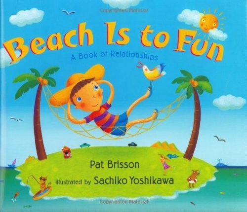 BEACH IS TO FUN: A BOOK OF RELATIONSHIPS By Pat Brisson & Sachiko Yoshikawa Mint