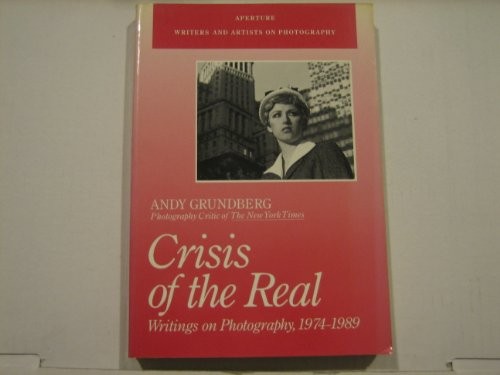 Crisis of the Real: Writings on Photo… by Grundberg, Andy Paperback / softback