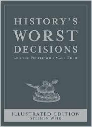 History’s Worst Decisions and the People Who Made Them, Illustrated – GOOD