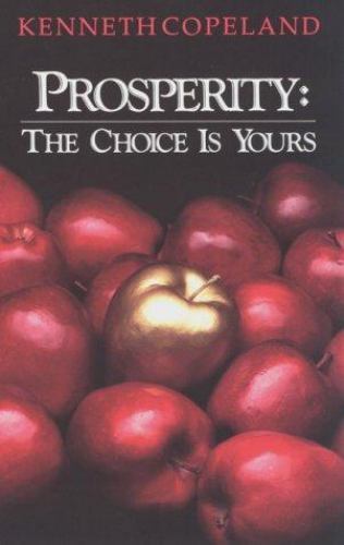 Prosperity: The Choice is Yours – paperback, Kenneth Copeland, 0881147281