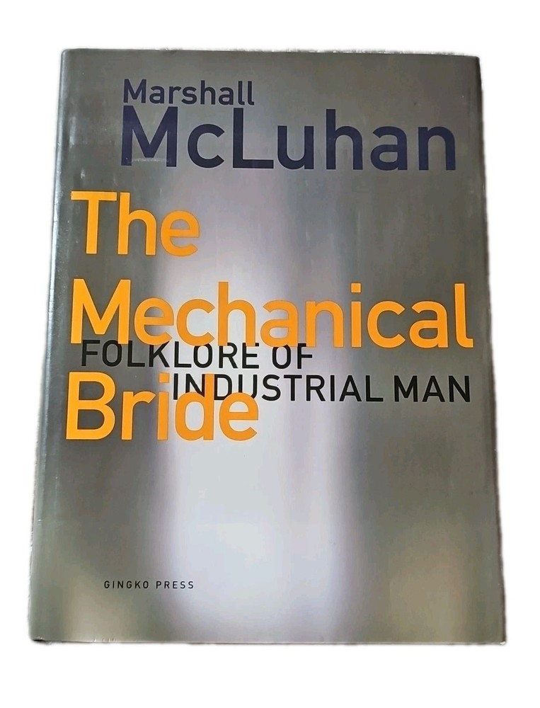 THE MECHANICAL BRIDE : FOLKLORE OF INDUSTRIAL MAN By Marshall Mcluhan & Philip