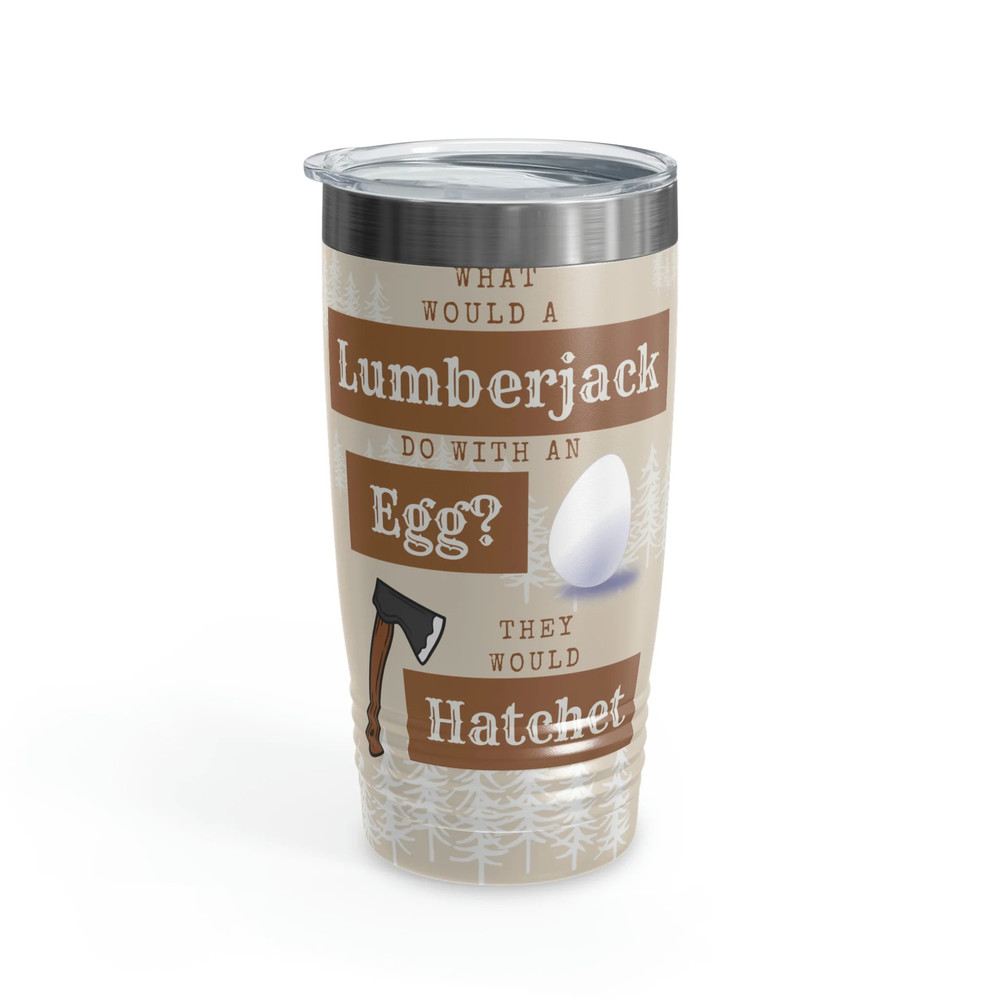 What Would A Lumberjack Do With An Egg? Dad Joke Tumbler
