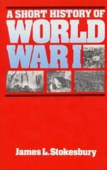 A Short History of World War I – Paperback By Stokesbury, James L. – GOOD