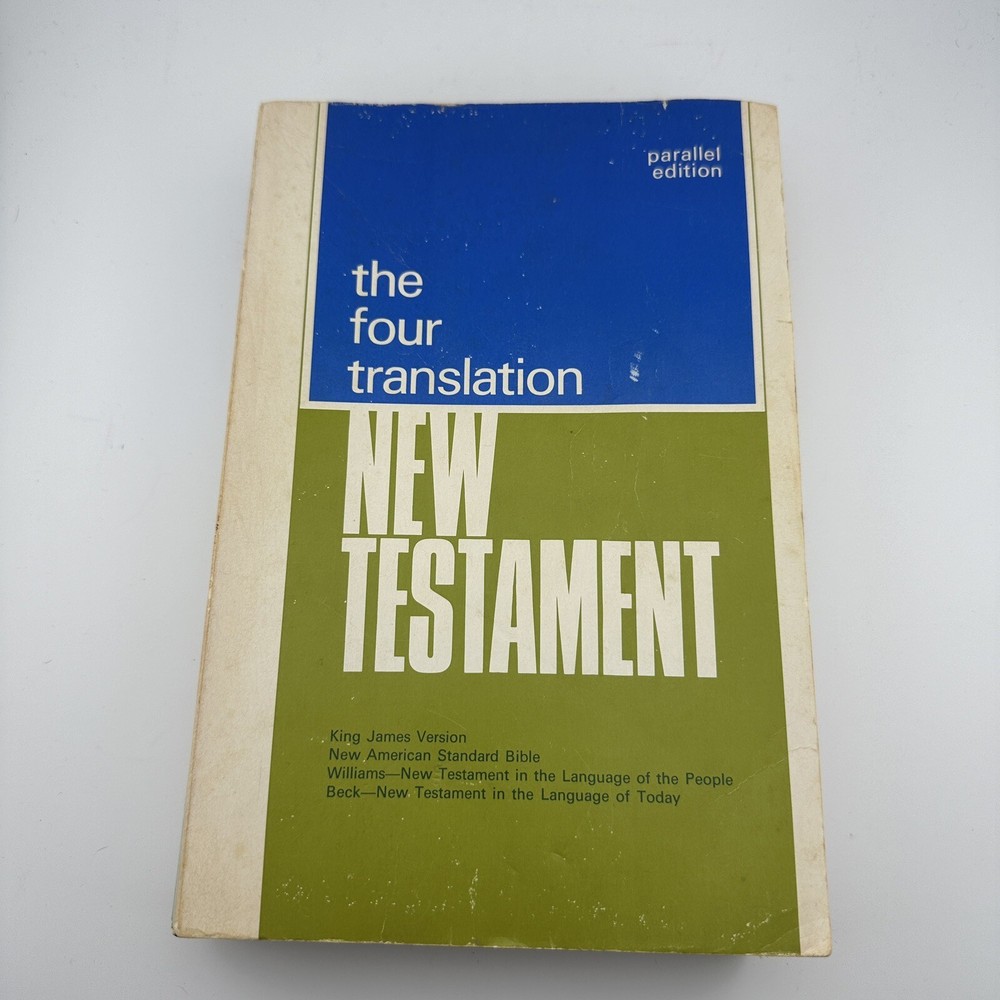 THE FOUR TRANSLATION NEW TESTAMENT PARALLEL EDITION 1966 KING JAMES Beck William