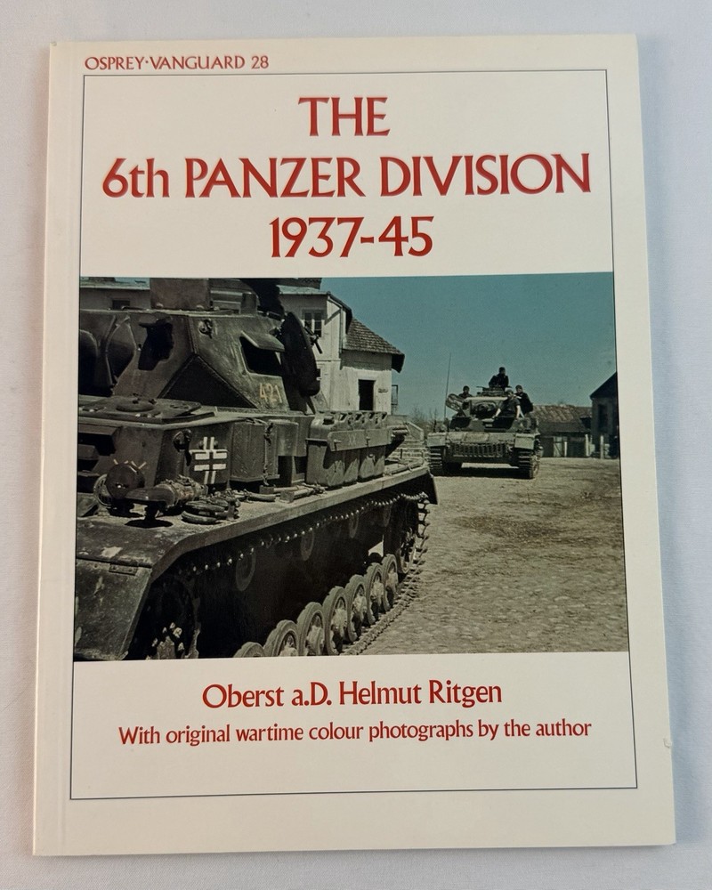 The 6th Panzer Division 1937 – 45 Osprey Vanguard #28 WWII Military History Book