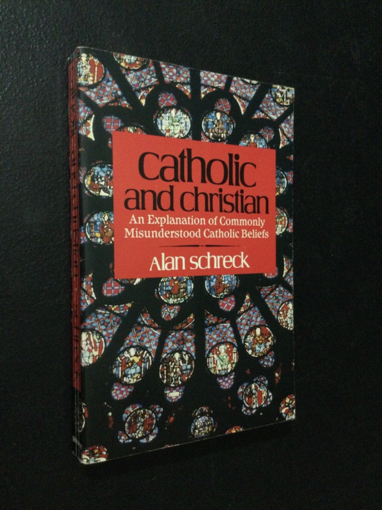 Catholic and Christian by Alan Schreck 1986 Trade Paperback (Servant)