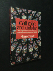 Catholic and Christian by Alan Schreck 1986 Trade Paperback (Servant)