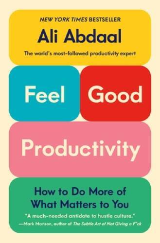 Feel-Good Productivity: How to Do More of What Matters to You – Hardcover – GOOD