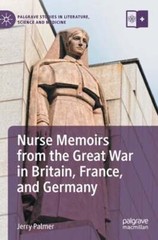 Nurse Memoirs from the Great War in Britain, France, and Germany by Jerry Palmer