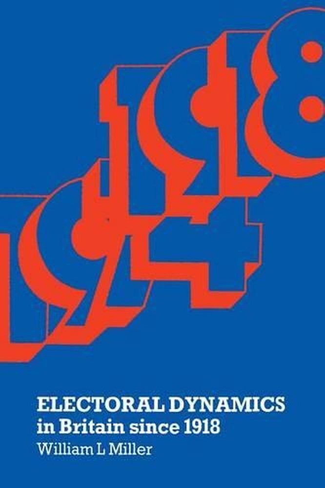 Electoral Dynamics in Britain since 1918 by William L. Miller (English) Paperbac