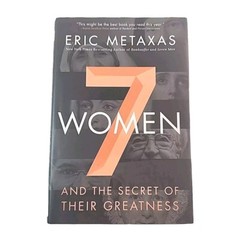 7 Women and the Secret of Their Greatness by Eric Metaxas 1st Edition 2015 Book