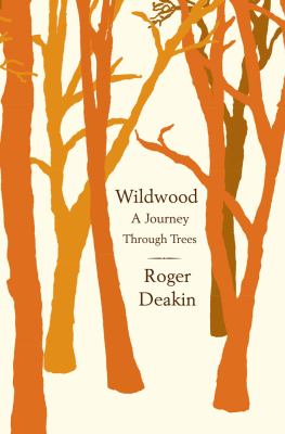 Wildwood: A Journey Through Trees, Deakin, Roger Book