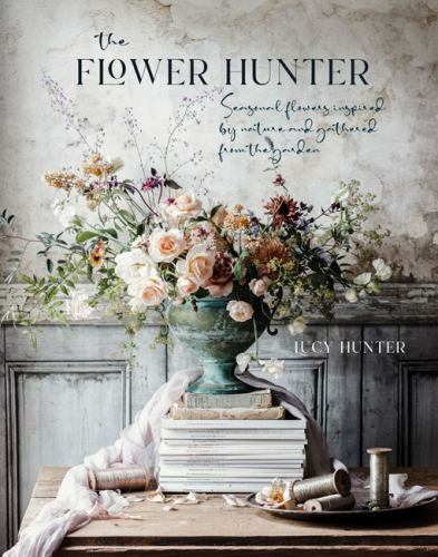 The Flower Hunter: Seasonal flowers inspired by nature and gathered from the ga
