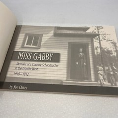 MISS GABBY MEMOIRS OF A COUNTRY SCHOOLTEACHER FRONTIER WEST 1910-1912 SUE OAKES