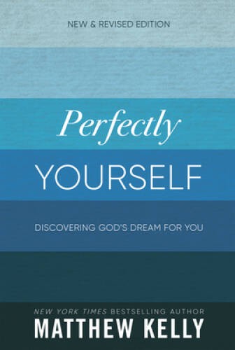 Perfectly Yourself: New and Revised Edition – Paperback By Matthew Kelly – GOOD