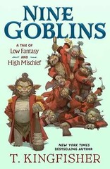 Nine Goblins: A Tale of Low Fantasy – Hardcover, by Kingfisher T. – Very Good u