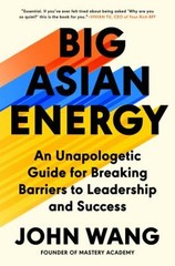 Big Asian Energy : An Unapologetic Guide for Breaking Barriers to