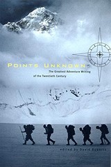 POINTS UNKNOWN: THE GREATEST ADVENTURE WRITING OF THE By David Roberts **Mint**