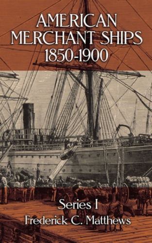 American Merchant Ships, 1850-1900 (Dover Maritime) Matthews, Frederick C. pape