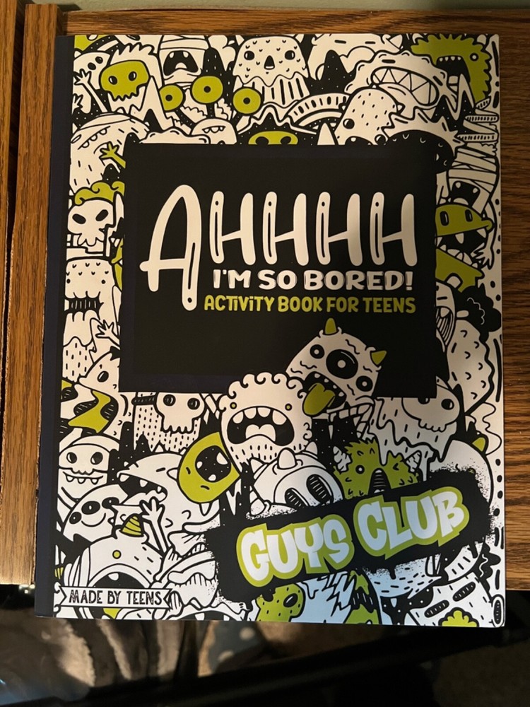 AHHHH I’m So Bored! Guys Club Activity Book for Teens Made By Teens: 102 Pages o