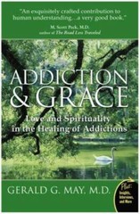 Addiction and Grace: Love and Spirituality in the Healing of Addictions – GOOD