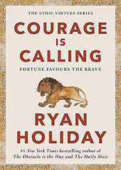 Courage Is Calling: Fortune Favours the Brave – hardcover Ryan Holiday