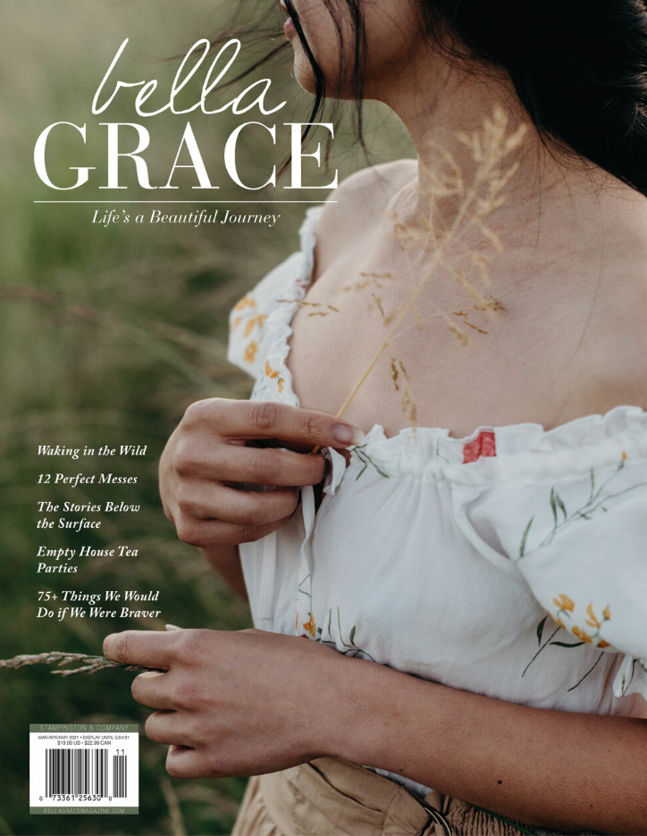 BELLA GRACE MAGAZINE | MAR/APR/MAY 2021 ISSUE 27 | | LIFE’S A BEAUTIFUL JOURNEY