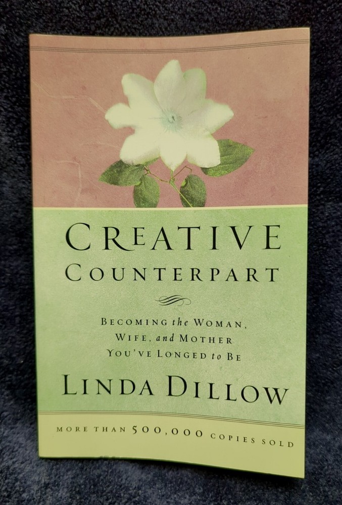 Creative Counterpart : Becoming the Woman, Wife, and Mother You’ve Longed to Be