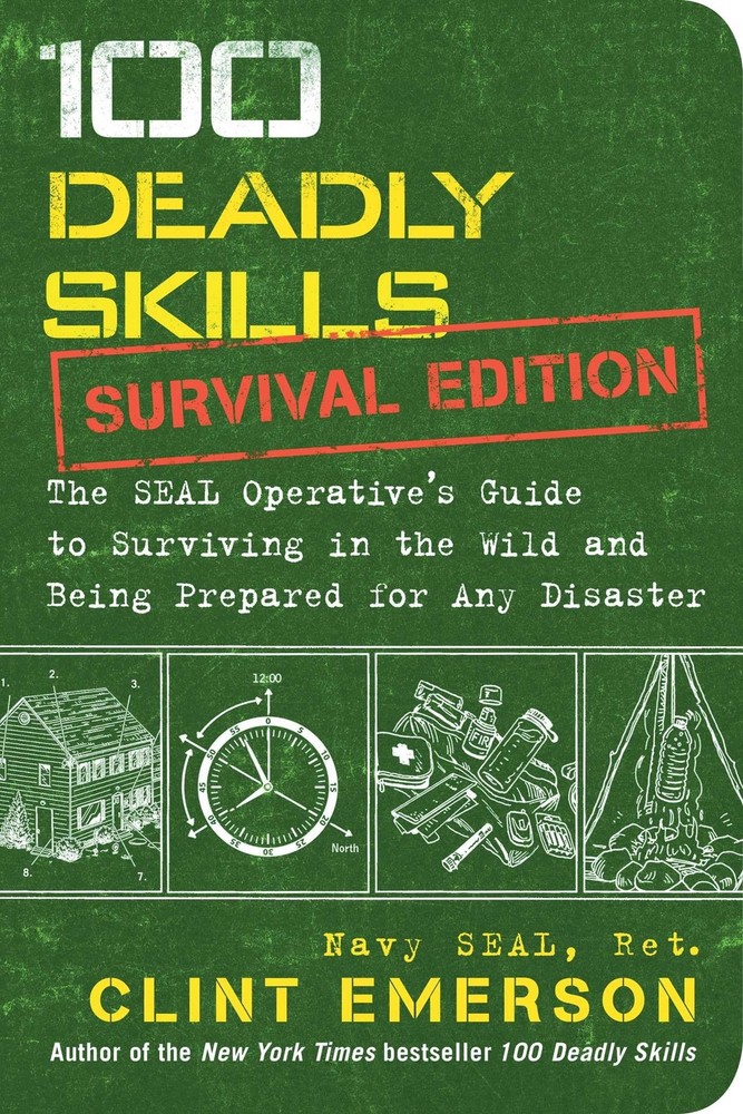 100 Deadly Skills: Survival Edition: The SEAL Operative’s Guide to Surviving…